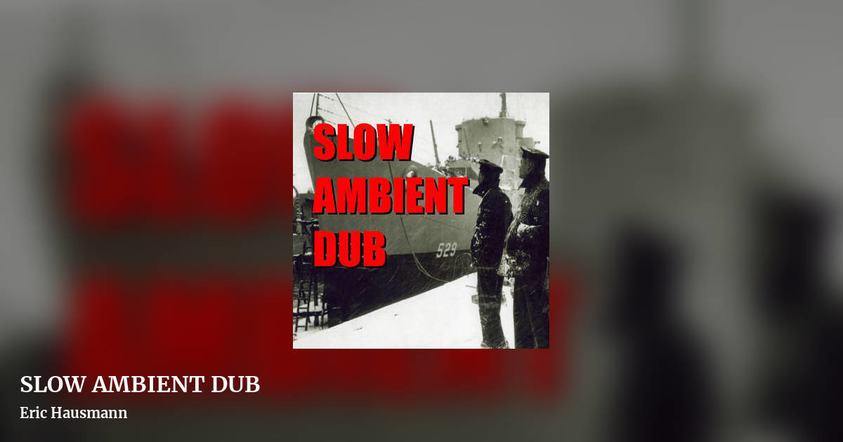 SLOW AMBIENT DUB by Eric Hausmann, landscape clean share image