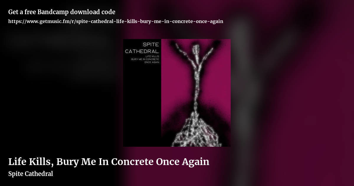 Life Kills, Bury Me In Concrete Once Again by Spite Cathedral, landscape promo share image