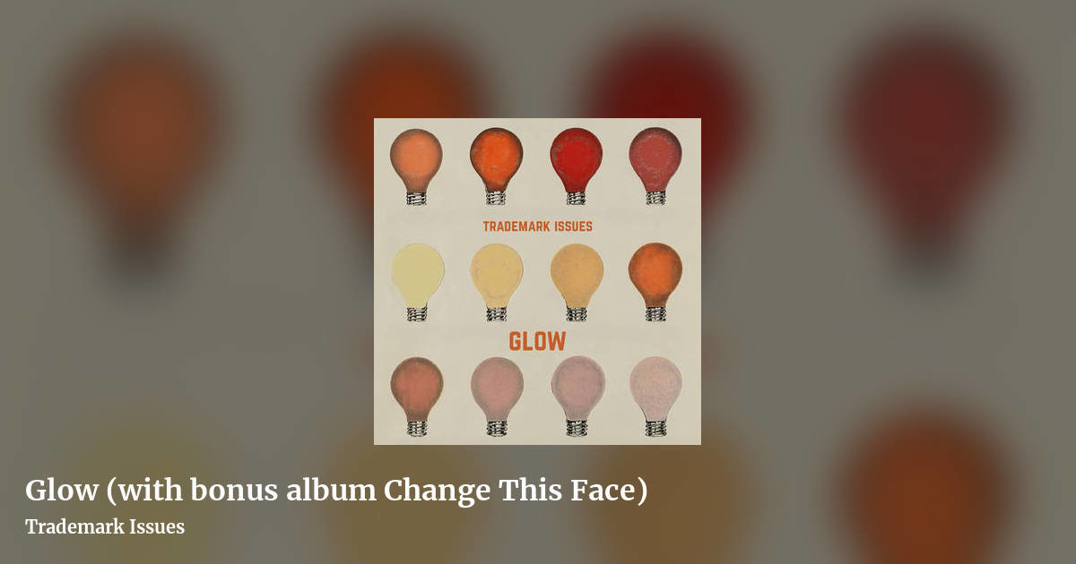 Glow (with bonus album Change This Face) by Trademark Issues, landscape clean share image