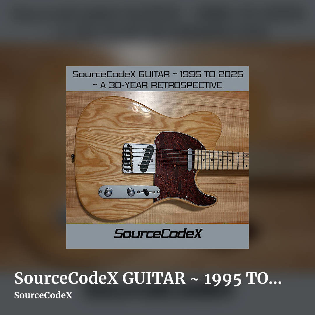 SourceCodeX GUITAR ~ 1995 TO 2025 ~ A 30-YEAR RETROSPECTIVE by SourceCodeX, square clean share image