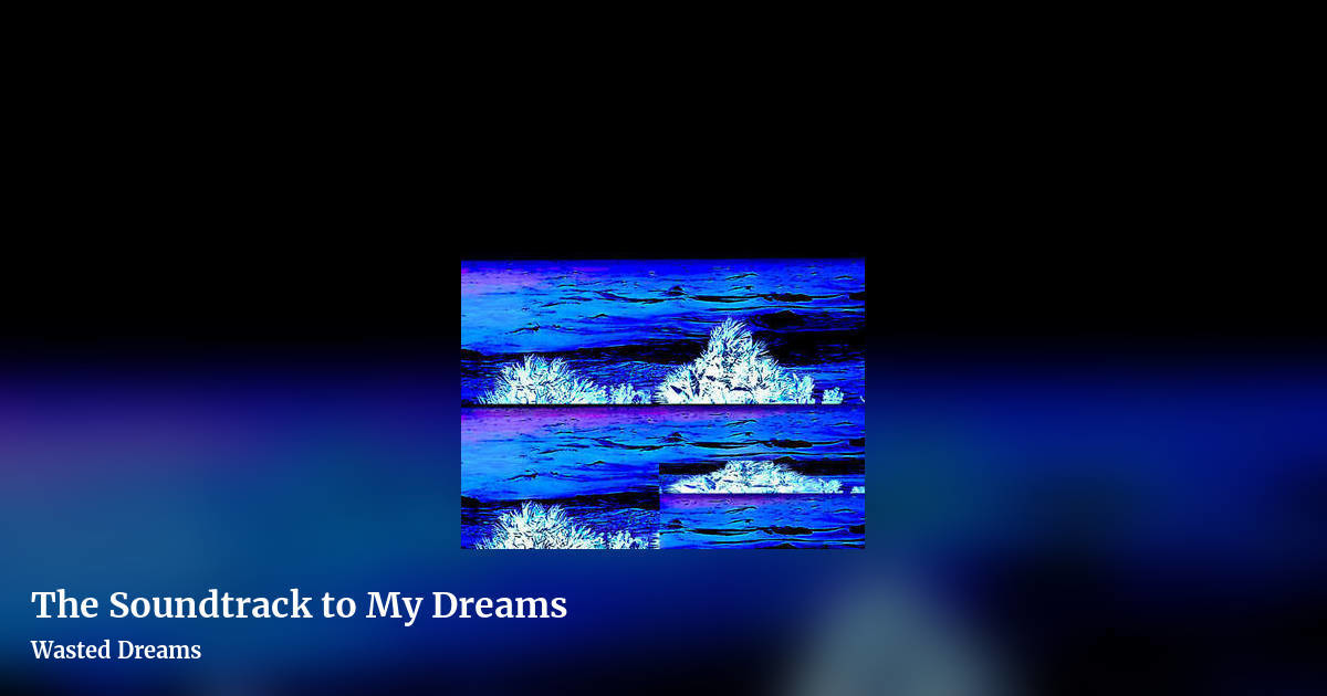 The Soundtrack to My Dreams by Wasted Dreams, landscape clean share image