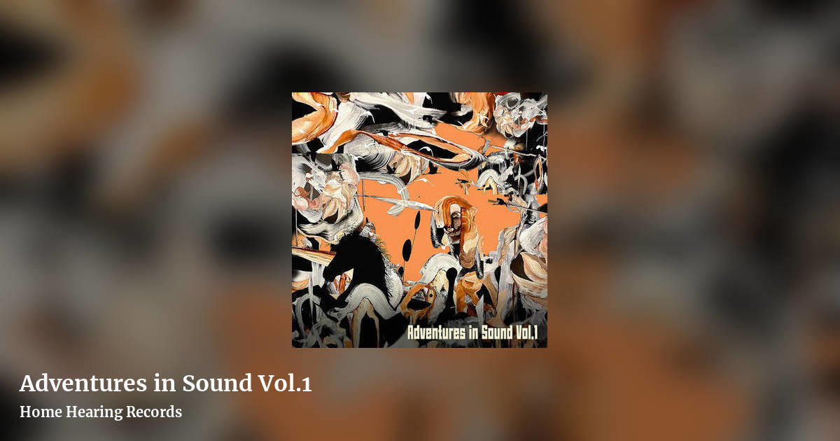 Adventures in Sound Vol.1 by Home Hearing Records, landscape clean share image