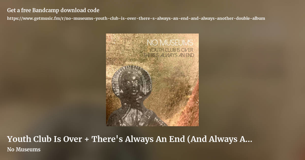 Youth Club Is Over + There's Always An End (And Always Another) (Double album) by No Museums, landscape promo share image