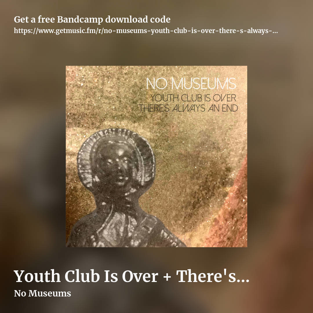 Youth Club Is Over + There's Always An End (And Always Another) (Double album) by No Museums, square promo share image