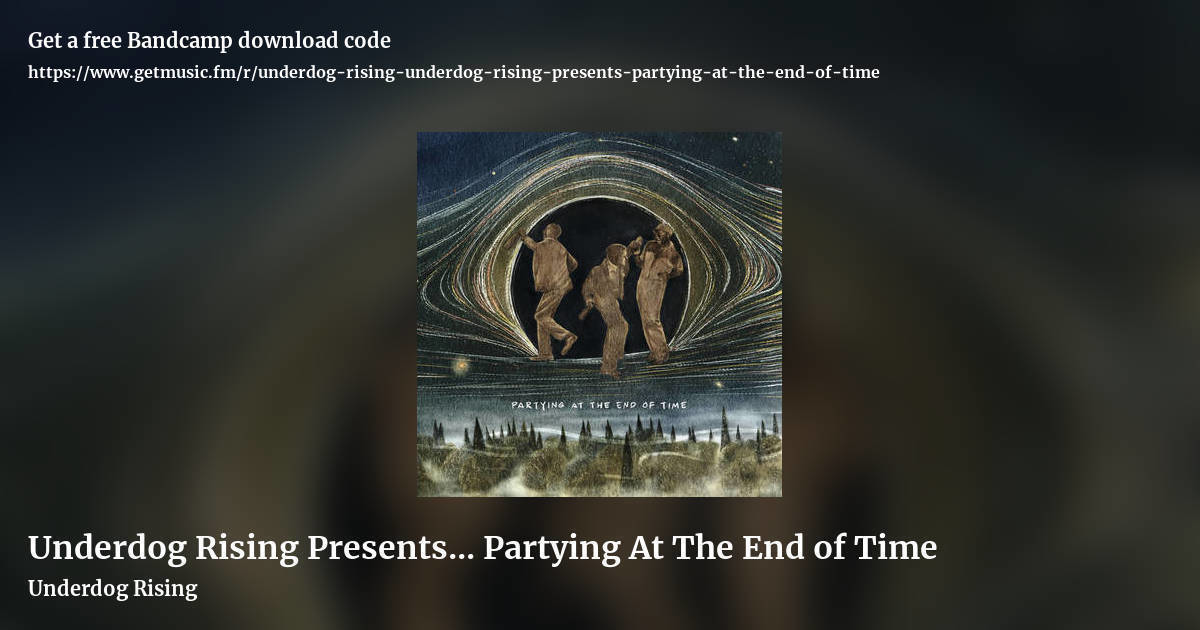 Underdog Rising Presents... Partying At The End of Time by Underdog Rising, landscape promo share image
