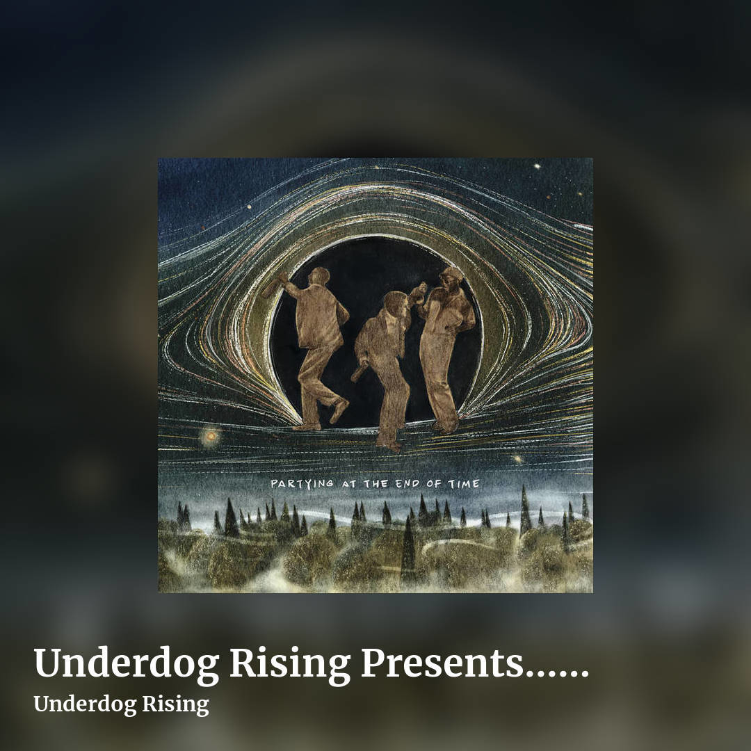 Underdog Rising Presents... Partying At The End of Time by Underdog Rising, square clean share image