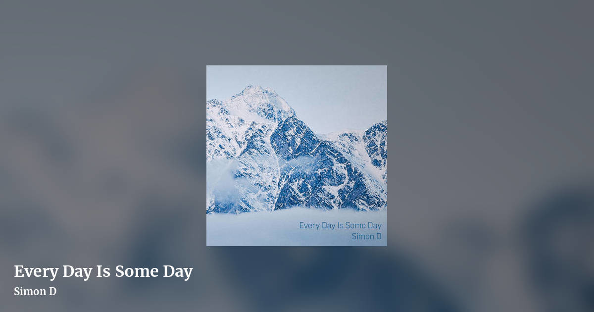 Every Day Is Some Day by Simon D, landscape clean share image