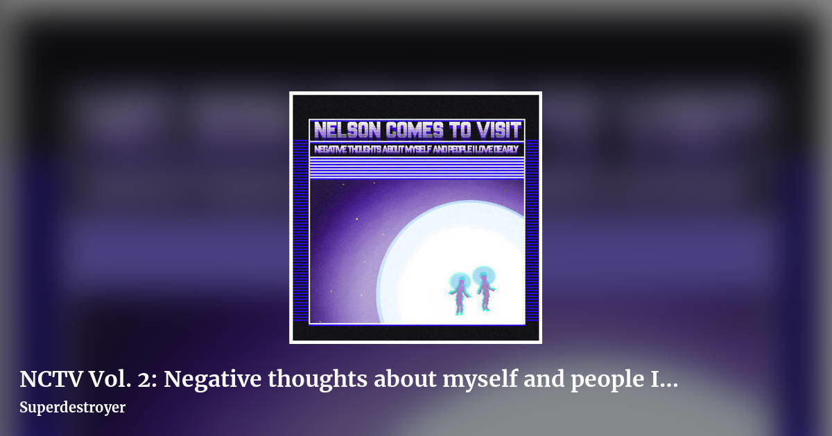 NCTV Vol. 2: Negative thoughts about myself and people I love dearly [LP 3] (2025) by Superdestroyer, landscape clean share image