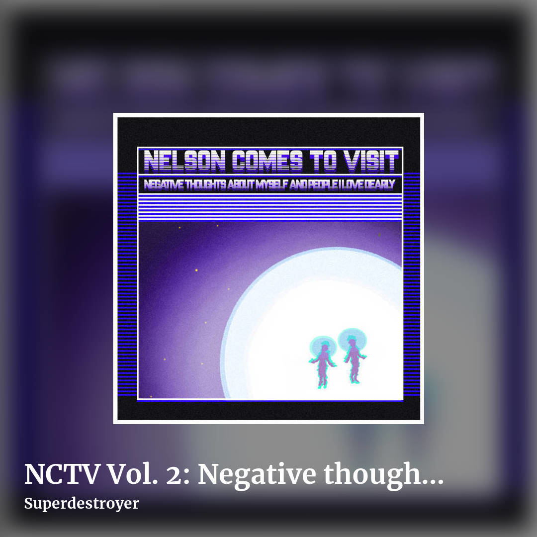 NCTV Vol. 2: Negative thoughts about myself and people I love dearly [LP 3] (2025) by Superdestroyer, square clean share image