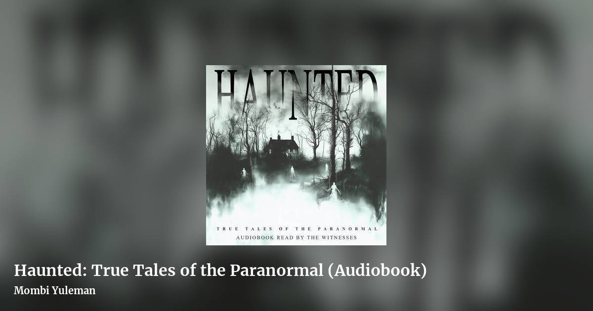 Haunted: True Tales of the Paranormal (Audiobook) by Mombi Yuleman, landscape clean share image