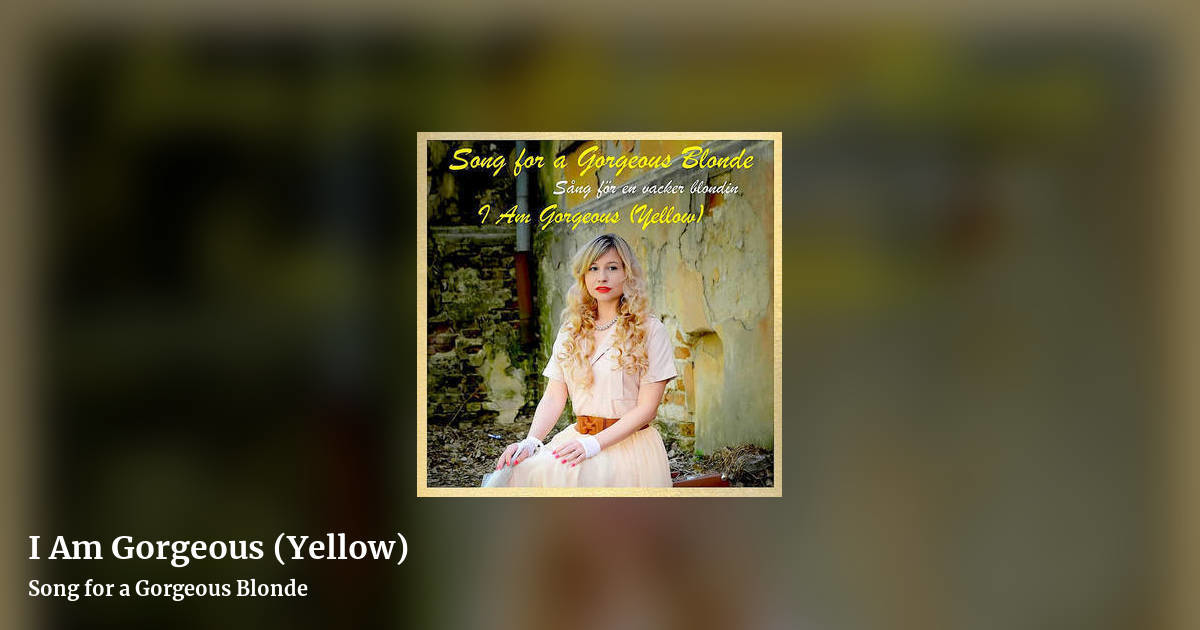 I Am Gorgeous (Yellow) by Song for a Gorgeous Blonde, landscape clean share image