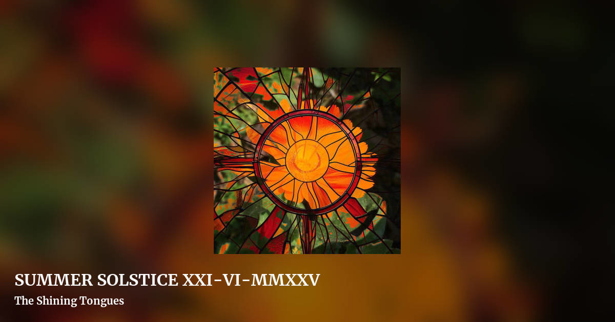 SUMMER SOLSTICE XXI-VI-MMXXV by The Shining Tongues, landscape clean share image