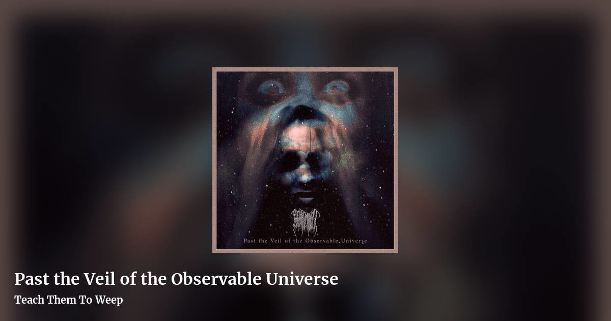 Past the Veil of the Observable Universe by Teach Them To Weep, landscape clean share image