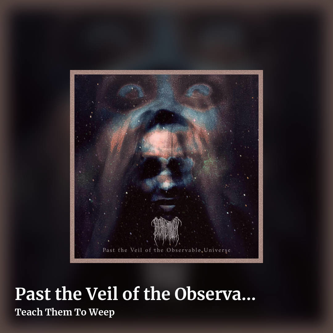 Past the Veil of the Observable Universe by Teach Them To Weep, square clean share image