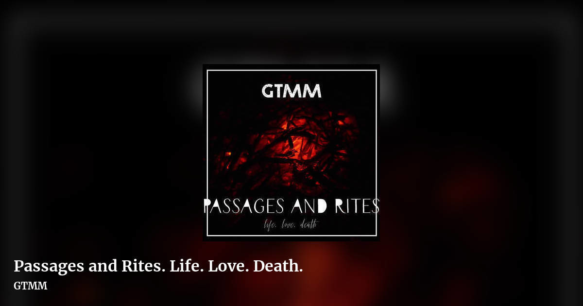 Passages and Rites. Life. Love. Death. by GTMM, landscape clean share image