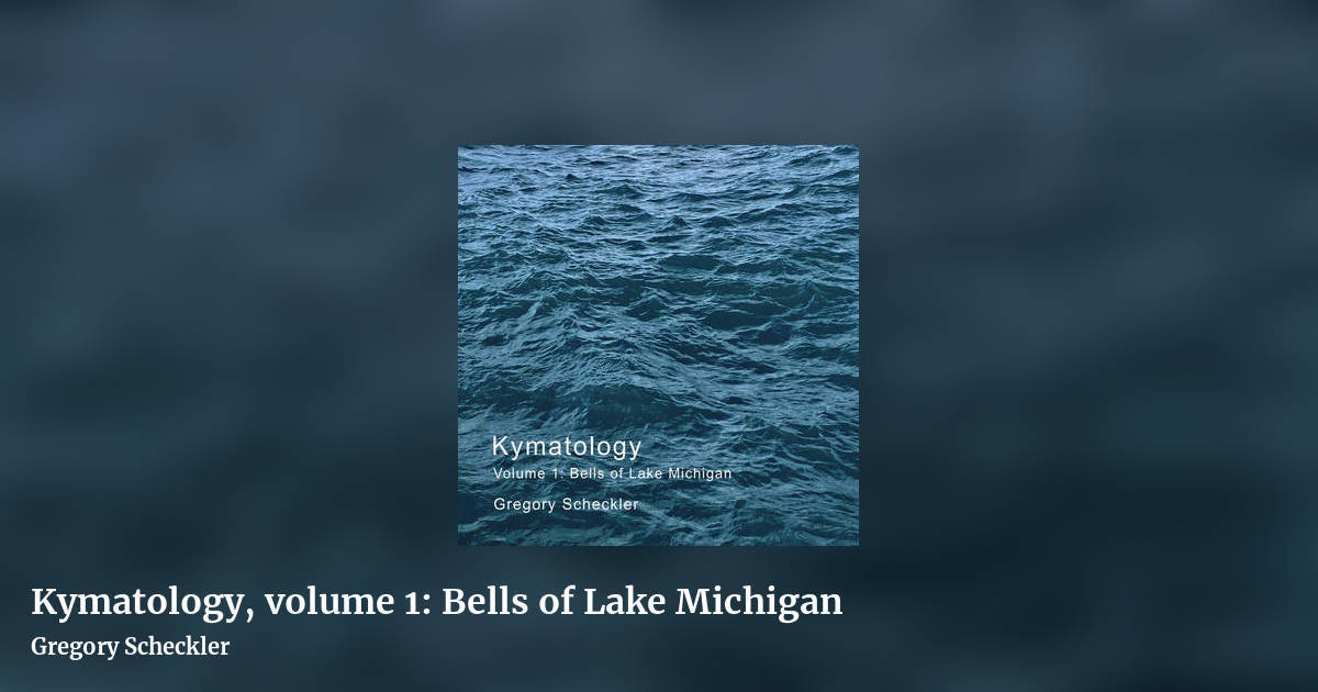 Kymatology, volume 1: Bells of Lake Michigan by Gregory Scheckler, landscape clean share image