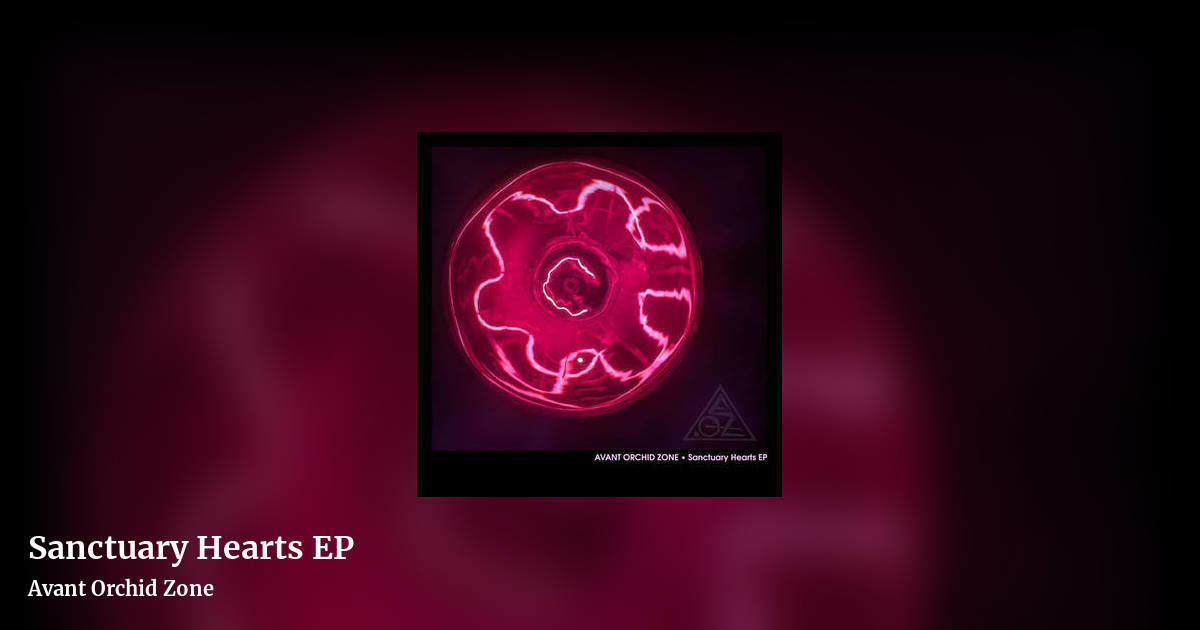 Sanctuary Hearts EP by Avant Orchid Zone, landscape clean share image