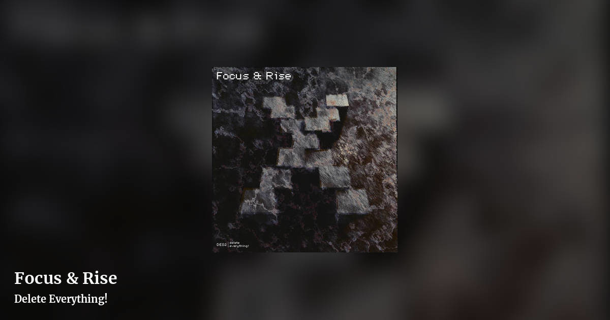 Focus & Rise by Delete Everything!, landscape clean share image