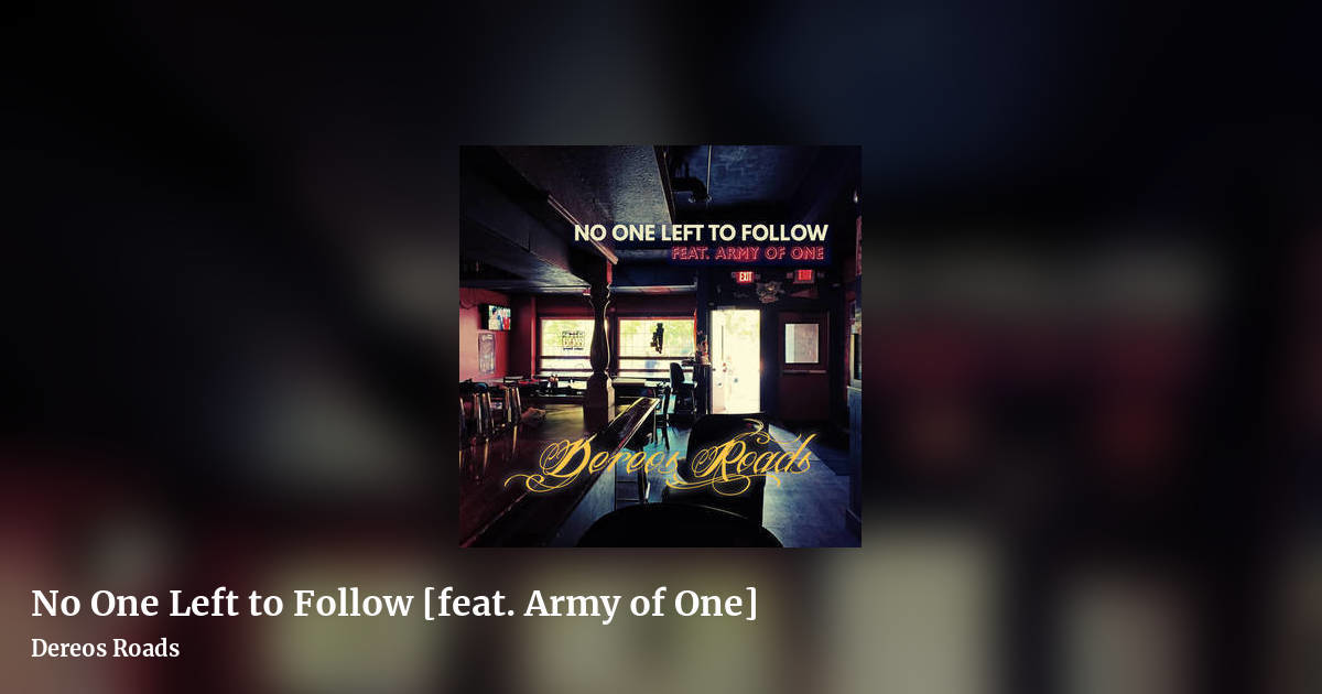 No One Left to Follow [feat. Army of One] by Dereos Roads, landscape clean share image