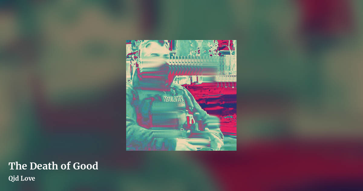 The Death of Good by Qid Love, landscape clean share image