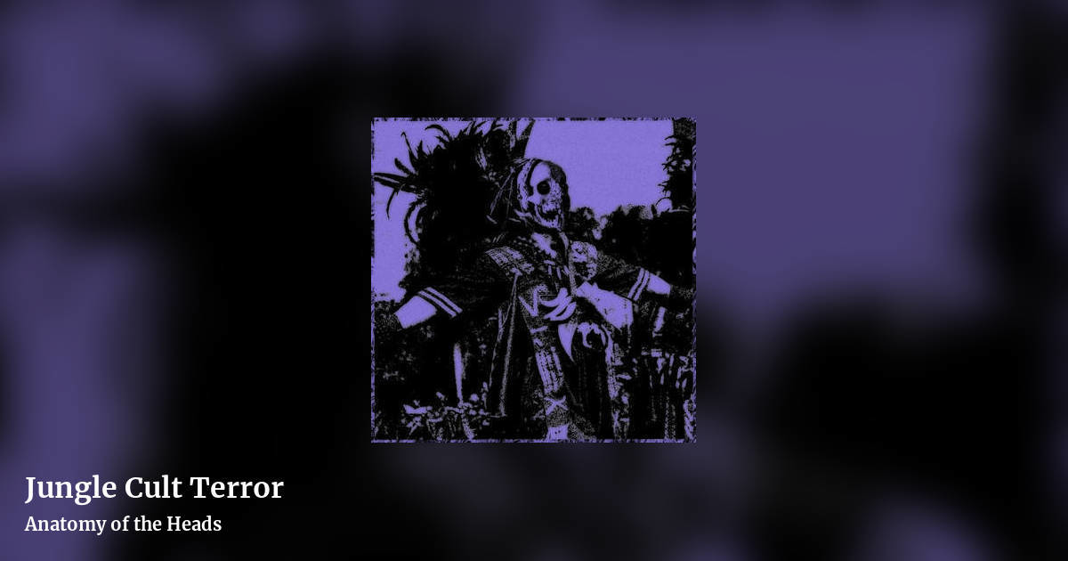 Jungle Cult Terror by Anatomy of the Heads, landscape clean share image