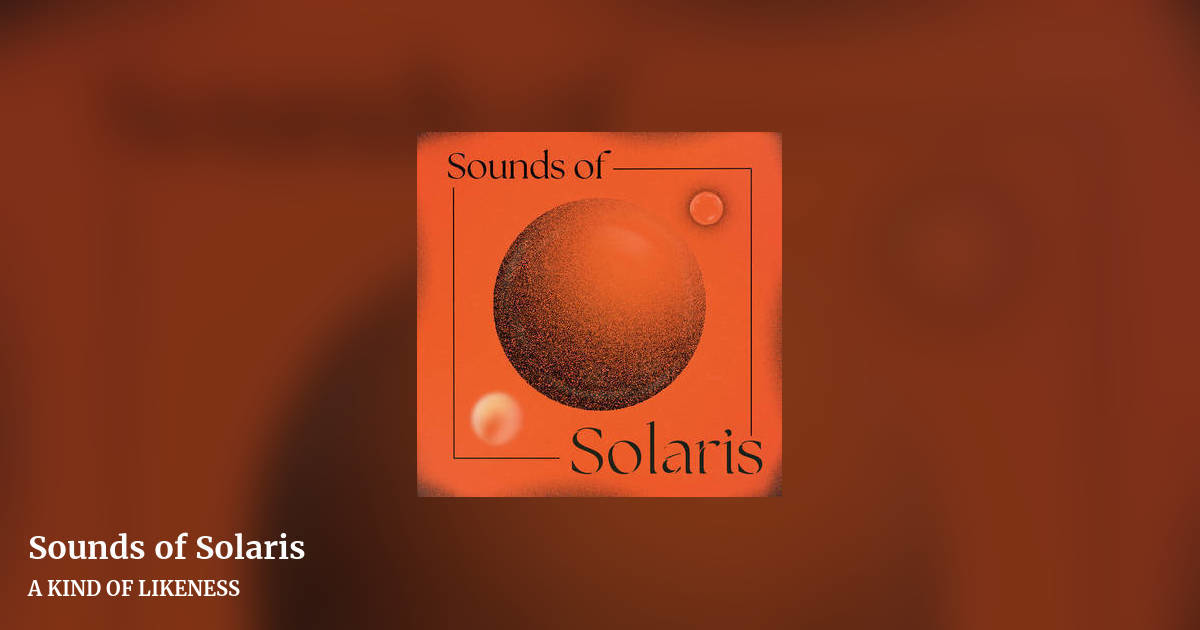 Sounds of Solaris by A KIND OF LIKENESS, landscape clean share image