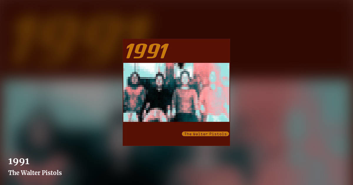 1991 by The Walter Pistols, landscape clean share image