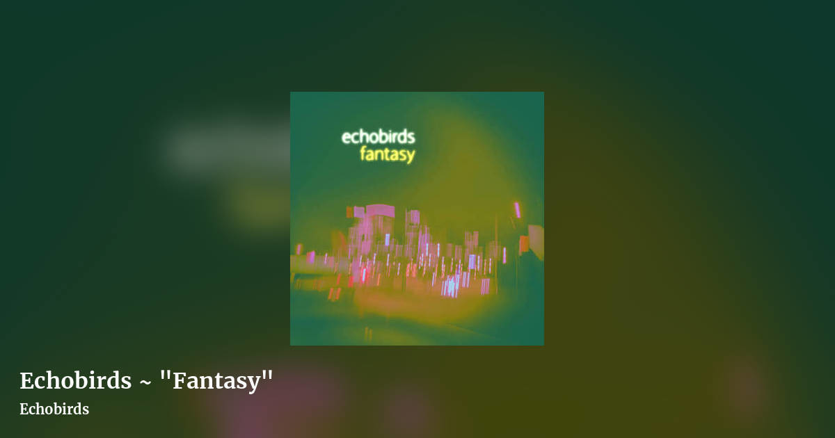Echobirds ~ "Fantasy" by Echobirds, landscape clean share image