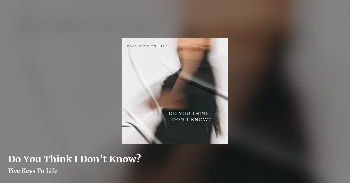 Do You Think I Don't Know? by Five Keys To Life, landscape clean share image