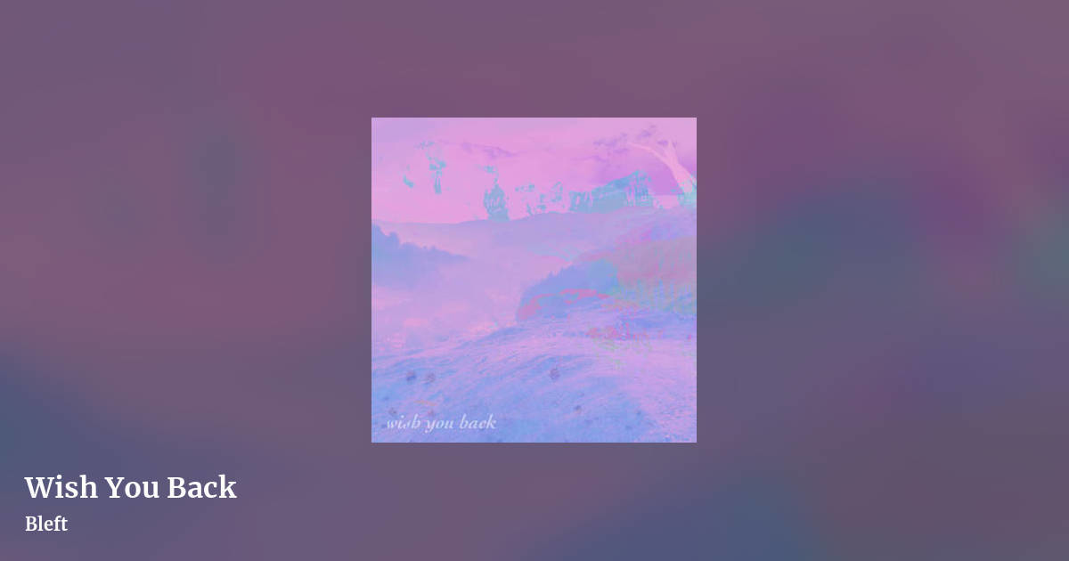 Wish You Back by Bleft, landscape clean share image