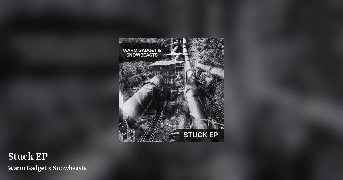 Stuck EP by Warm Gadget x Snowbeasts, landscape clean share image