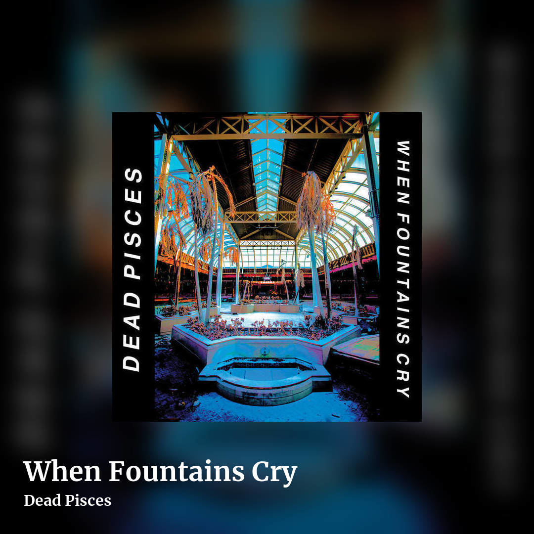 When Fountains Cry by Dead Pisces, square clean share image