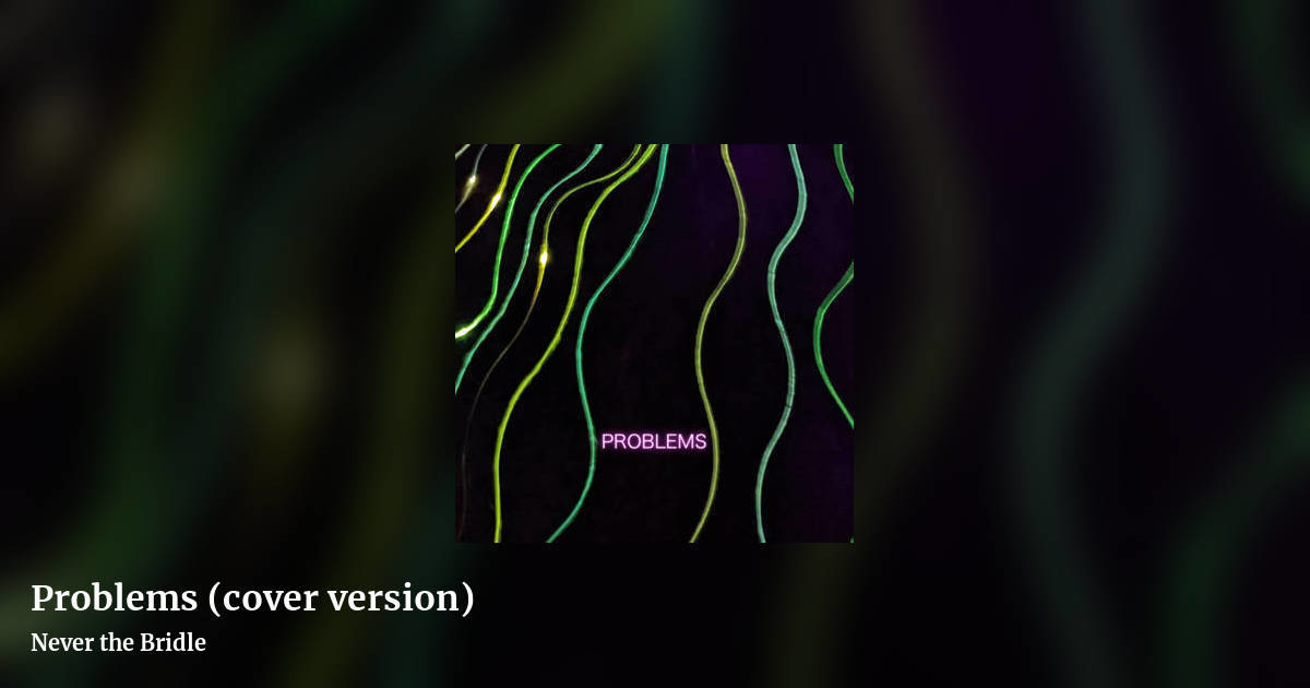 Problems (cover version) by Never the Bridle, landscape clean share image