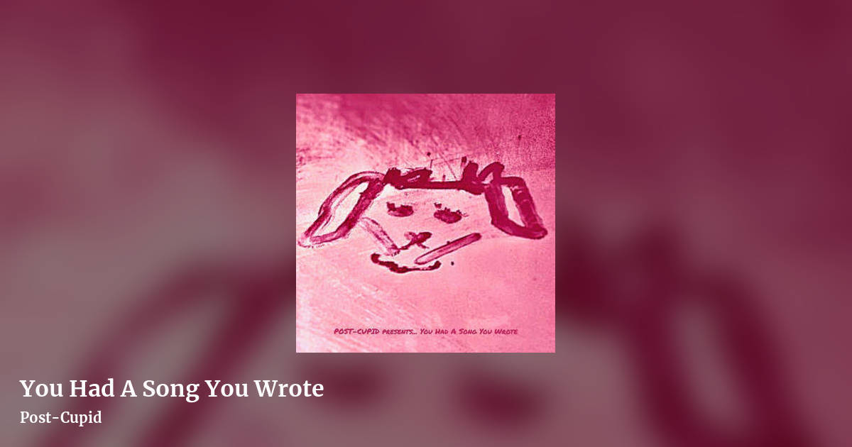 You Had A Song You Wrote by Post-Cupid, landscape clean share image