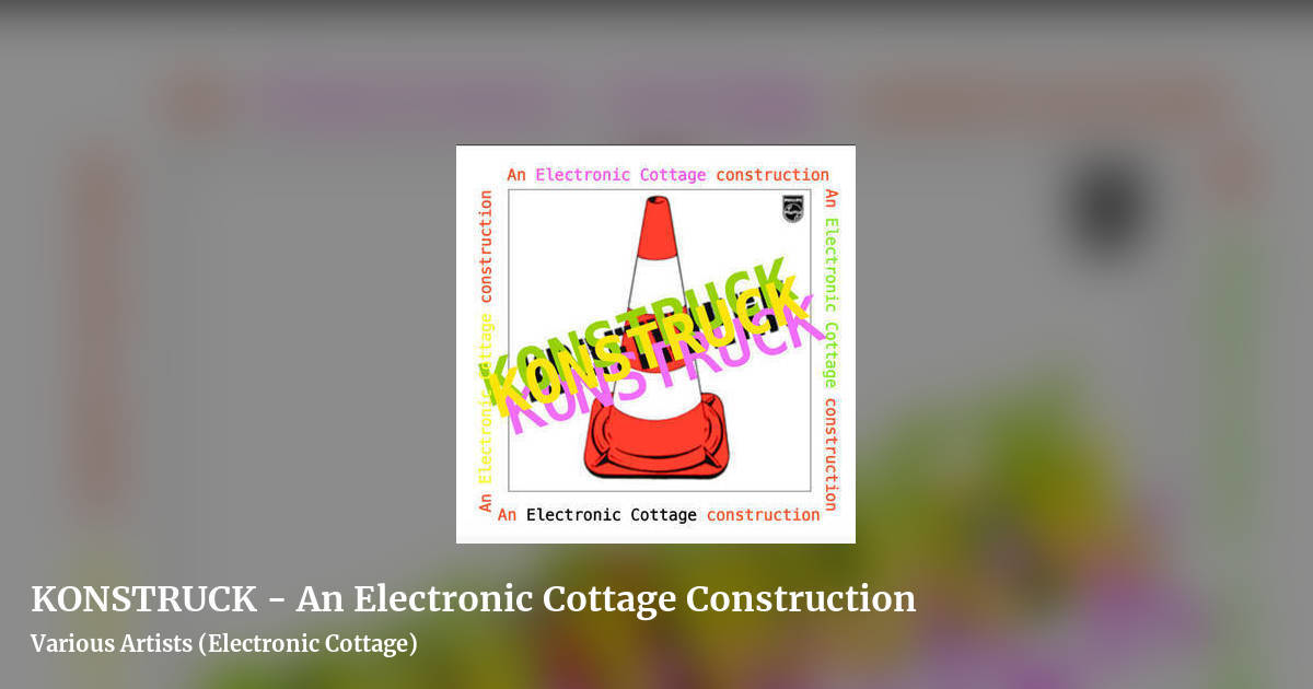 KONSTRUCK - An Electronic Cottage Construction by Various Artists (Electronic Cottage), landscape clean share image
