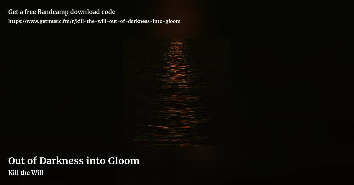Out of Darkness into Gloom by Kill the Will, landscape promo share image