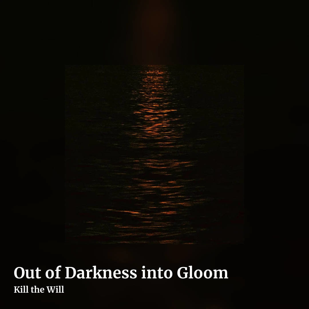 Out of Darkness into Gloom by Kill the Will, square clean share image