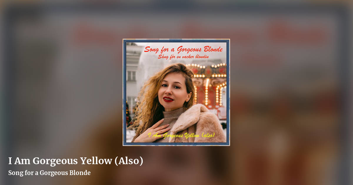 I Am Gorgeous Yellow (Also) by Song for a Gorgeous Blonde, landscape clean share image