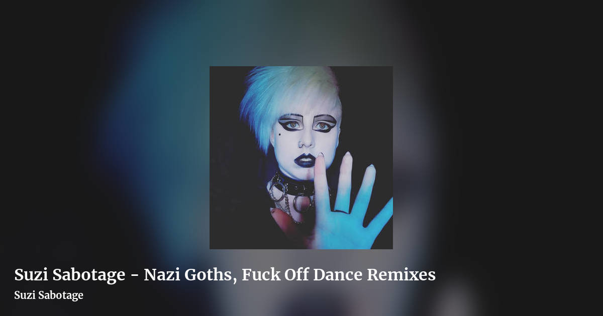 Suzi Sabotage - Nazi Goths, Fuck Off Dance Remixes by Suzi Sabotage, landscape clean share image