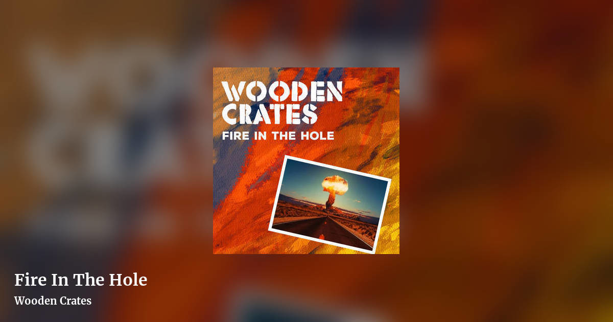 Fire In The Hole by Wooden Crates, landscape clean share image