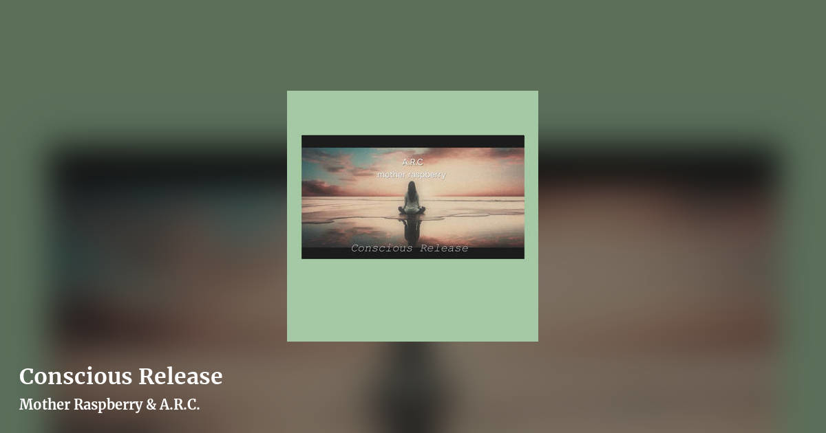 Conscious Release by Mother Raspberry & A.R.C., landscape clean share image