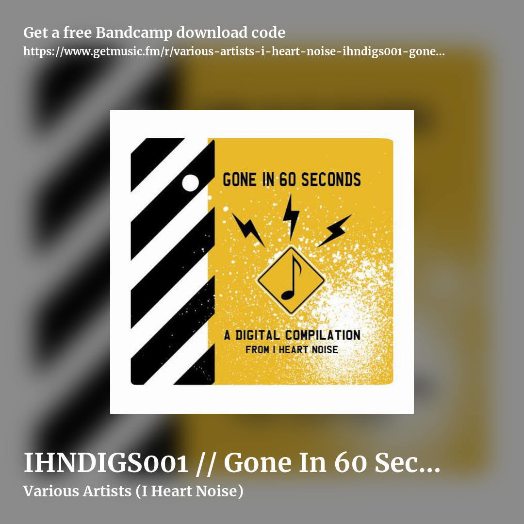 IHNDIGS001 // Gone In 60 Seconds - Vol. 1 by Various Artists (I Heart Noise), square promo share image