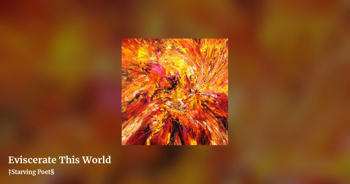 Eviscerate This World by ‡Starving Poet§, landscape clean share image