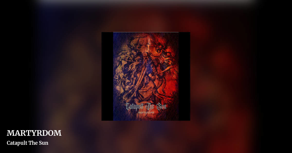 MARTYRDOM by Catapult The Sun, landscape clean share image
