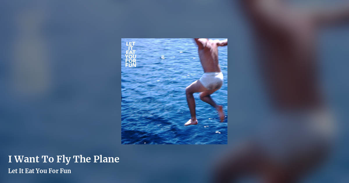 I Want To Fly The Plane by Let It Eat You For Fun, landscape clean share image