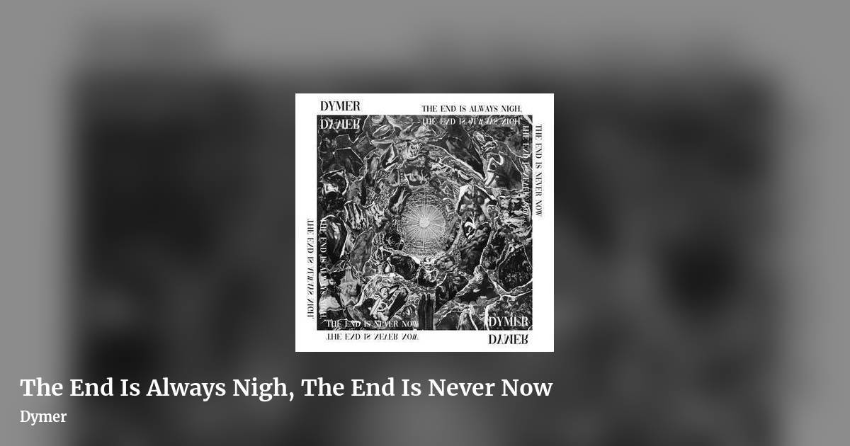 The End Is Always Nigh, The End Is Never Now by Dymer, landscape clean share image