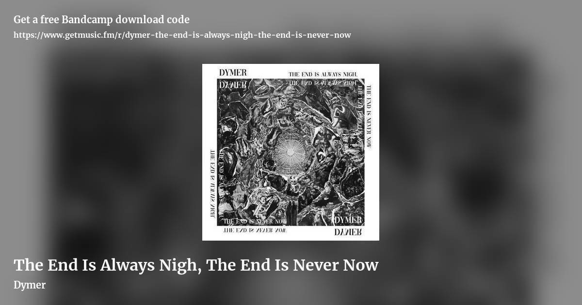 The End Is Always Nigh, The End Is Never Now by Dymer, landscape promo share image