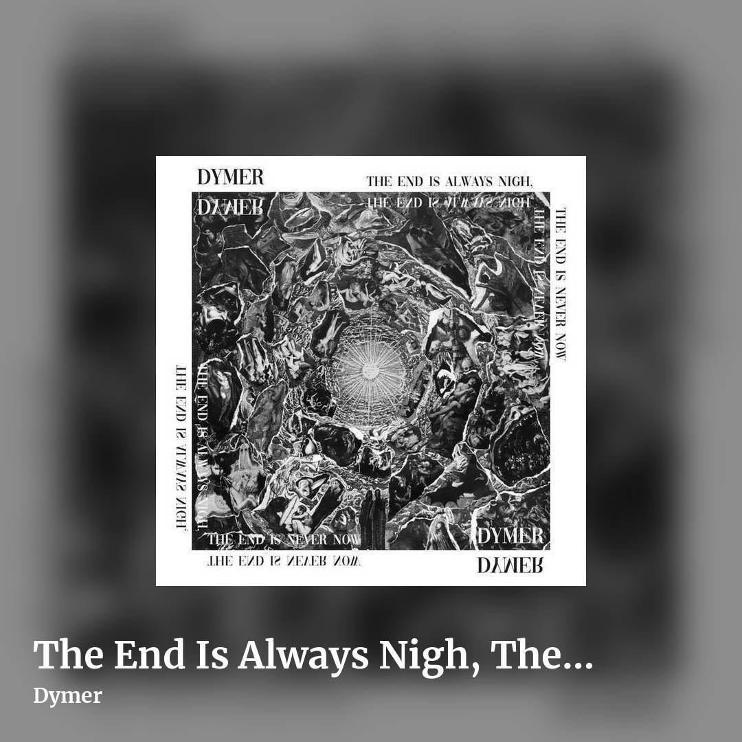 The End Is Always Nigh, The End Is Never Now by Dymer, square clean share image