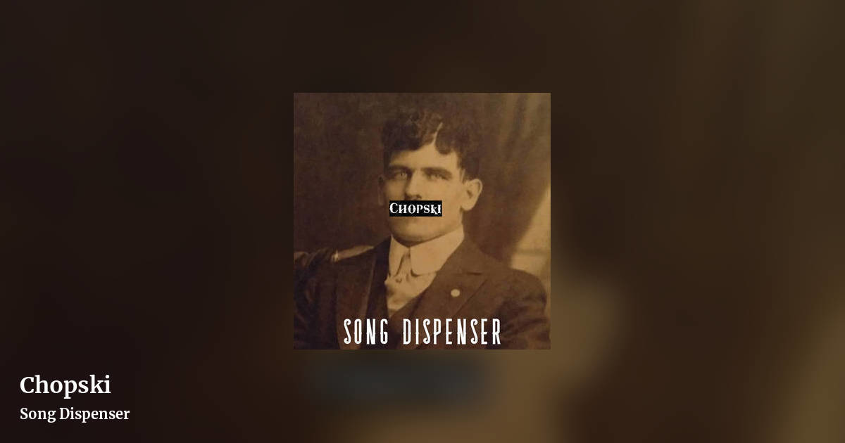 Chopski by Song Dispenser , landscape clean share image