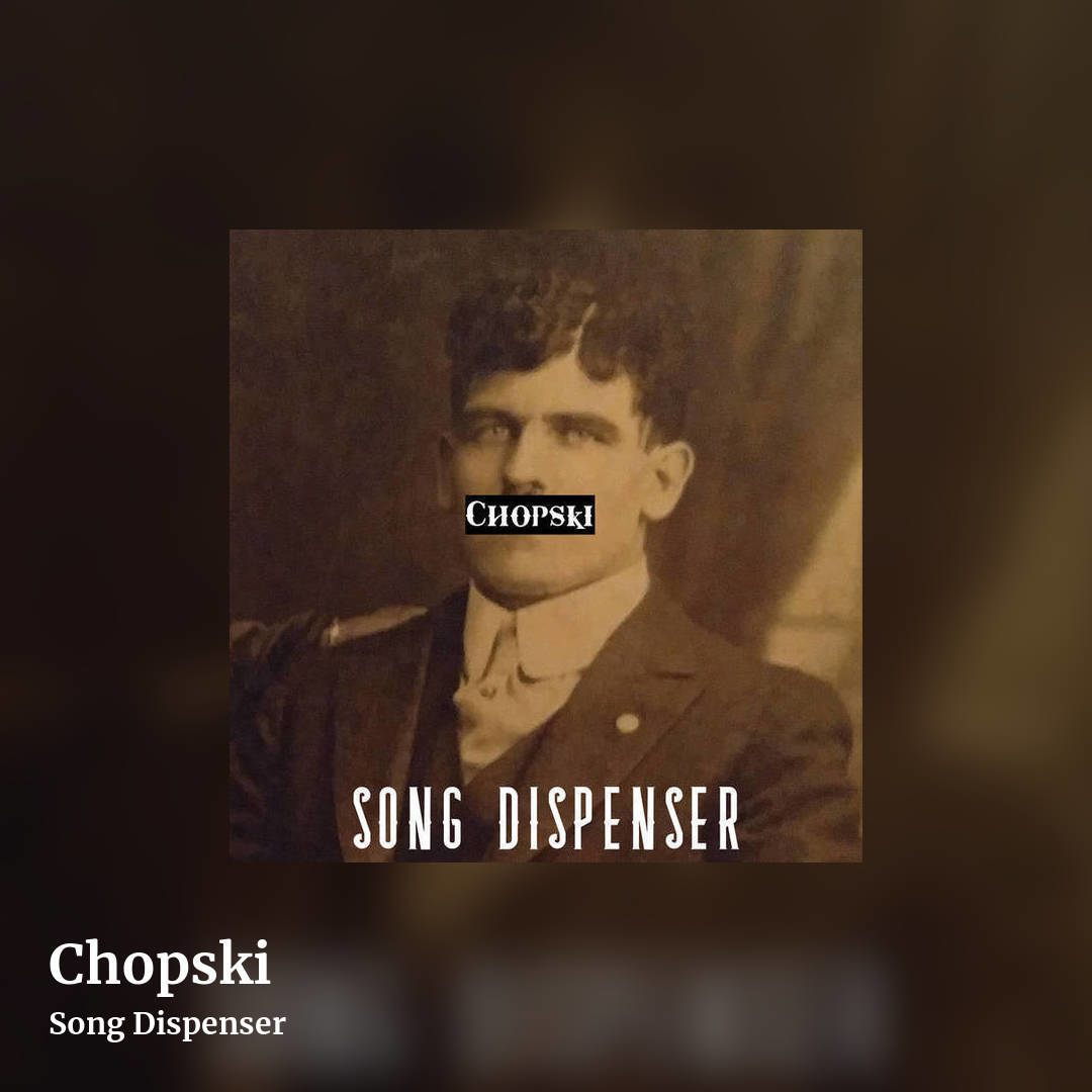 Chopski by Song Dispenser , square clean share image